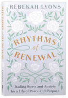 Rhythms of Renewal: Trading Stress and Anxiety For a Life of Peace and Purpose International Trade Paper Edition
