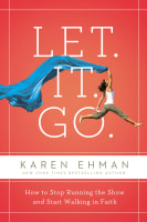 Let. It. Go.: How to Stop Running the Show and Start Walking in Faith Paperback