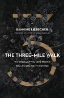 The Three-Mile Walk: The Courage You Need to Live the Life God Wants For You Hardback
