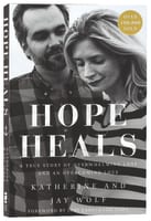 Hope Heals: A True Story of Overwhelming Loss and An Overcoming Love Paperback