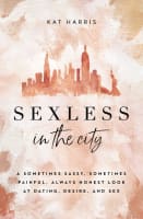 Sexless in the City: A Sometimes Sassy, Sometimes Painful, Always Honest Look At Dating, Desire, and Sex Paperback