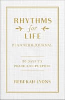 Rhythms For Life Planner and Journal: 90 Days to Peace and Purpose Hardback