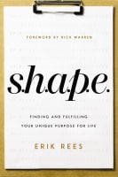 S.H.A.P.E.: Finding and Fulfilling Your Unique Purpose For Life Paperback