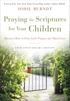 Praying the Scriptures For Your Children: Discover How to Pray God's Purpose For Their Lives (20th Anniversary Edition) Paperback