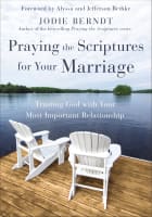 Praying the Scriptures For Your Marriage: Trusting God With Your Most Important Relationship Paperback