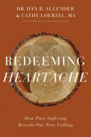 Redeeming Heartache: How Past Suffering Reveals Our True Calling Hardback