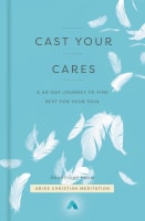 Cast Your Cares: A 40-Day Journey to Find Rest For Your Soul Hardback