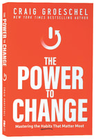 The Power to Change: Mastering the Habits That Matter Most Paperback