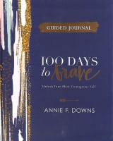 100 Days to Brave: Unlock Your Most Courageous Self (Guided Journal) Hardback