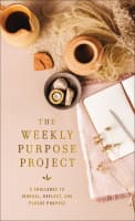 The Weekly Purpose Project: A Challenge to Journal, Reflect, and Pursue Purpose Hardback