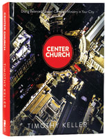 Center Church: Doing Balanced, Gospel-Centered Ministry in Your City Hardback