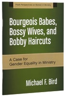 Bourgeois Babes, Bossy Wives, and Bobby Haircuts (Fresh Perspectives On Women In Ministry Series) Paperback