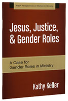 Jesus, Justice, & Gender Roles (Fresh Perspectives On Women In Ministry Series) Paperback