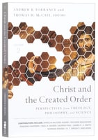 Christ and the Created Order: Perspectives From Theology, Philosophy, and Science Paperback