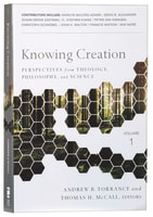 Knowing Creation: Perspectives From Theology, Philosophy, and Science Paperback