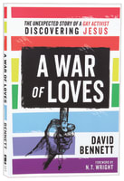 A War of Loves: The Unexpected Story of a Gay Activist Discovering Jesus Paperback
