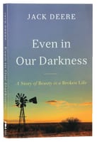 Even in Our Darkness: A Story of Beauty in a Broken Life International Trade Paper Edition
