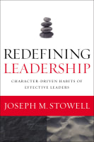 Redefining Leadership: Character-Driven Habits of Effective Leaders Paperback