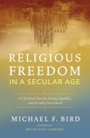 Religious Freedom in a Secular Age: A Christian Case For Liberty, Equality, and Secular Government Paperback