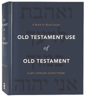 Old Testament Use of Old Testament: A Book-By-Book Guide Hardback