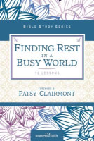 Finding Rest in a Busy World (Women Of Faith Study Guide Series) Paperback