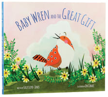 The Baby Wren and the Great Gift Hardback