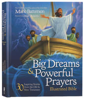 Big Dreams and Powerful Prayers Illustrated Bible: 30 Inspiring Stories From the Old and New Testament Hardback