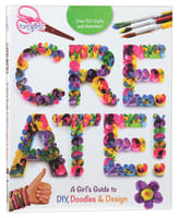 Create!: A Girl's Guide to Diy, Doodles, and Design (Faithgirlz! Series) Paperback