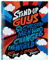 Stand-Up Guys: 50 Christian Men Who Changed the World Hardback