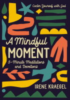 A Mindful Moment: 5-Minute Meditations and Devotions Hardback