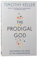 The Prodigal God: Recovering the Heart of the Christian Faith Paperback