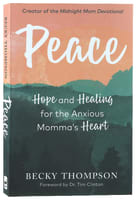 Peace: Hope and Healing For the Anxious Momma's Heart Paperback