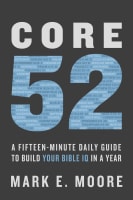 Core 52: A Fifteen-Minute Daily Guide to Build Your Bible Iq in a Year Paperback