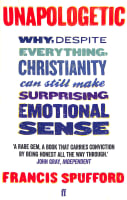 Unapologetic: Why, Despite Everything, Christianity Can Still Make Surprising Emotional Sense Paperback