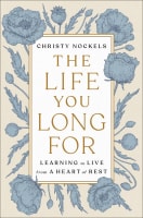 The Life You Long For: Learning to Live From a Heart of Rest Hardback