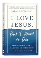 I Love Jesus, But I Want to Die: Finding Hope in the Darkness of Depression Paperback