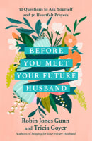 Before You Meet Your Future Husband: 30 Questions to Ask Yourself and 30 Heartfelt Prayers Hardback