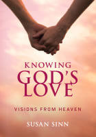 Knowing God's Love: Visions From Heaven Paperback