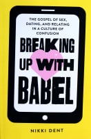 Breaking Up With Babel: The Gospel of Sex, Dating, and Relating in a Culture of Confusion Paperback
