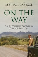 On the Way: An Australian Doctor in Yemen and Pakistan Paperback