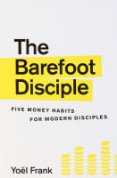 The Barefoot Disciple: Five Money Habits For Modern Disciples Paperback