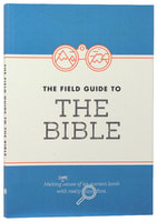 The Field Guide to the Bible: Making Some Sense of An Ancient Book With Really Tiny Font Paperback
