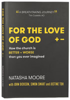 For the Love of God: How the Church is Better and Worse Than You Ever Imagined Paperback