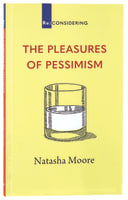 The Pleasures of Pessimism (Re-considering Series) Paperback