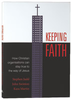Keeping Faith: How Christian Organisations Can Stay True to the Way of Jesus Paperback