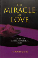 The Miracle of Love: A Guide For Catholic Pastoral Care Paperback