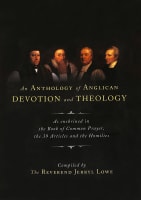 An Anthology of Anglican Devotion and Theology: As Enshrined in the Book of Common Prayer, the 39 Articles and the Homilies Paperback