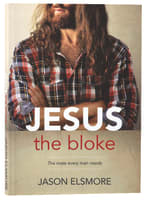 Jesus the Bloke: The Mate Every Man Needs Paperback