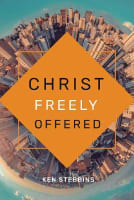 Christ Freely Offered: A Discussion of the General Offer of Salvation in the Light of Particular Atonement Paperback