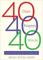 40 Days, 40 Prayers, 40 Words: Lenten Reflections For Everyday Life Paperback